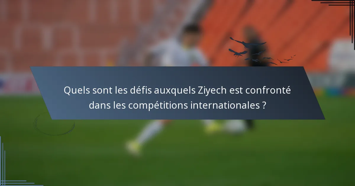Quels sont les défis auxquels Ziyech est confronté dans les compétitions internationales ?