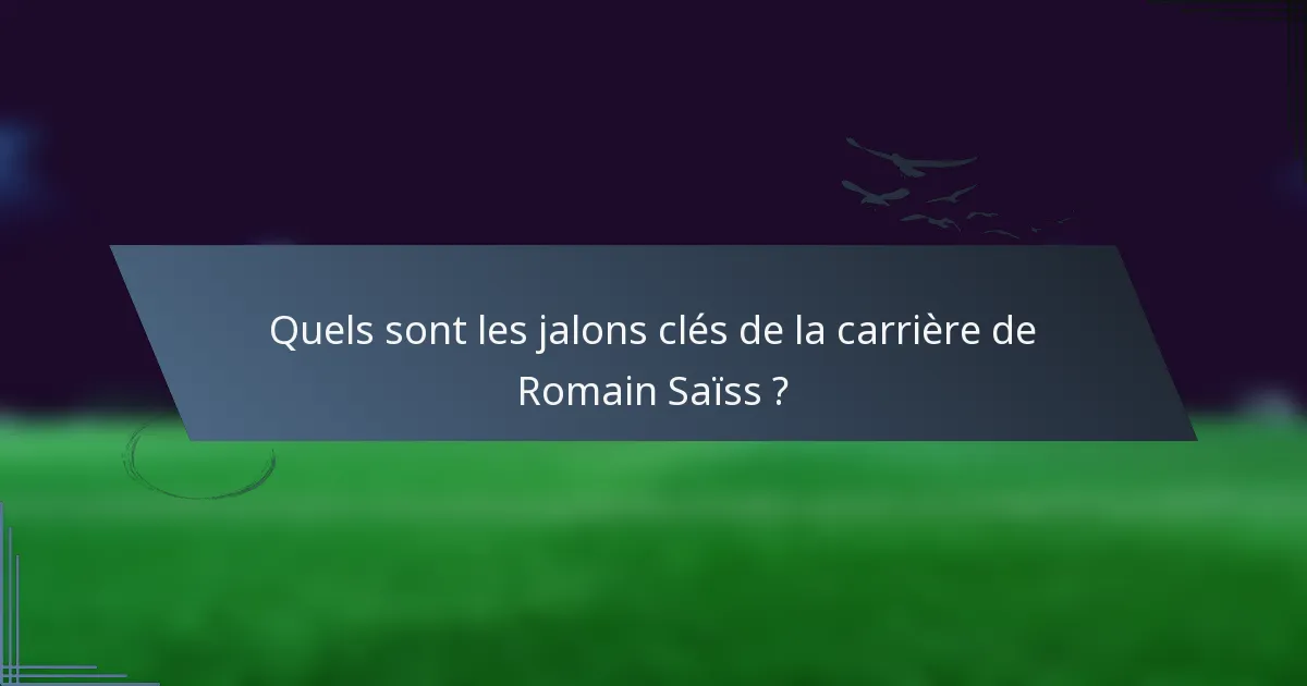 Quels sont les jalons clés de la carrière de Romain Saïss ?