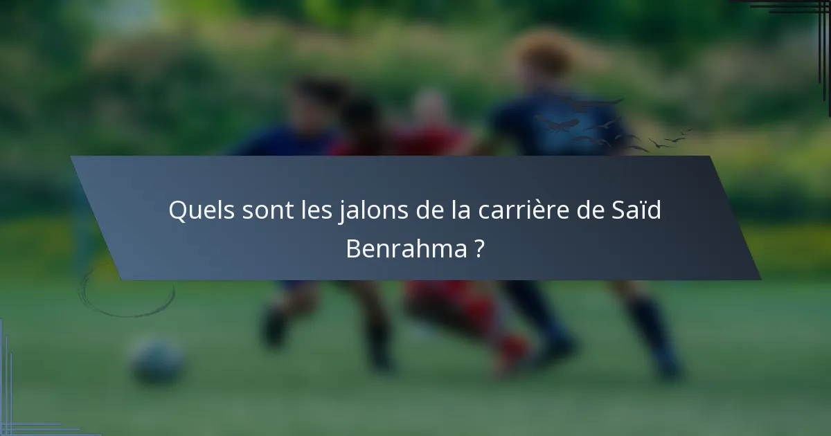 Quels sont les jalons de la carrière de Saïd Benrahma ?