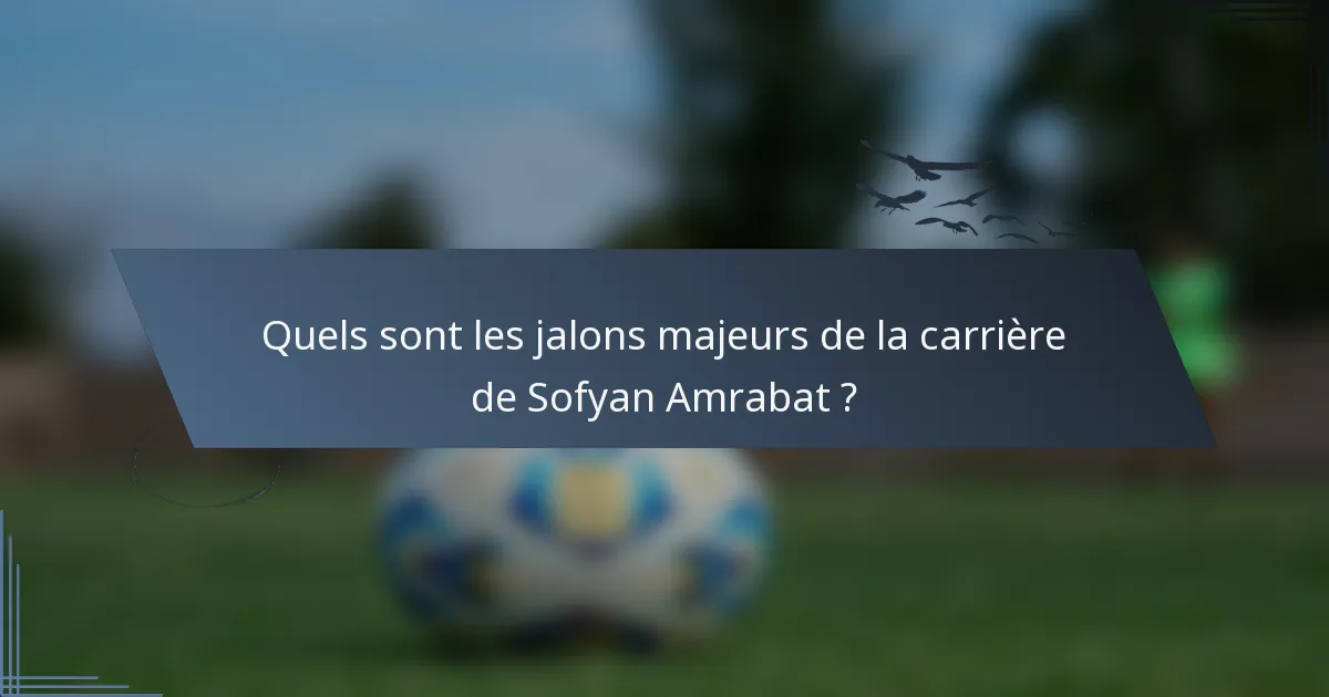 Quels sont les jalons majeurs de la carrière de Sofyan Amrabat ?