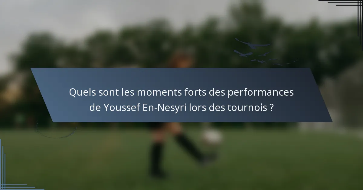 Quels sont les moments forts des performances de Youssef En-Nesyri lors des tournois ?