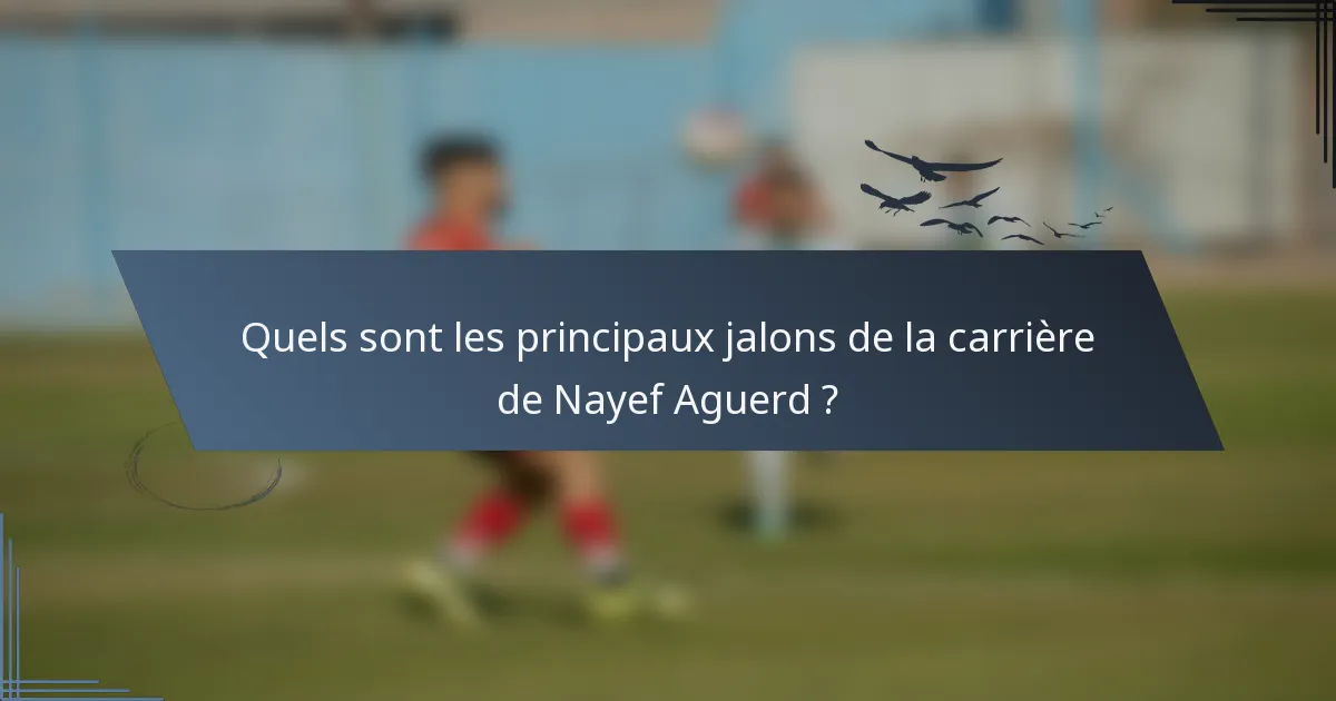 Quels sont les principaux jalons de la carrière de Nayef Aguerd ?